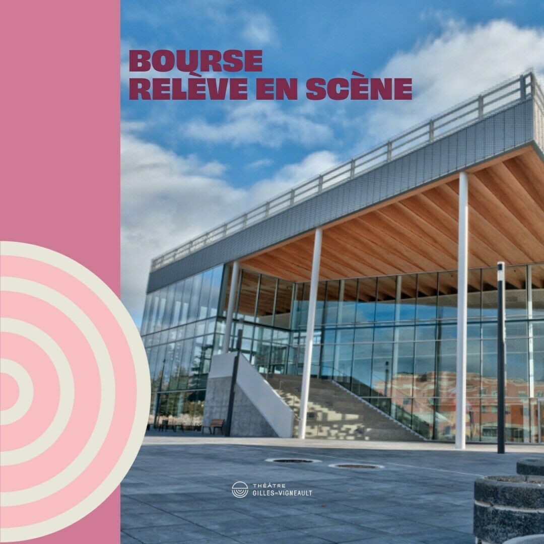 Théâtre Gilles-Vigneault/Bourse Relève En Scène 2024